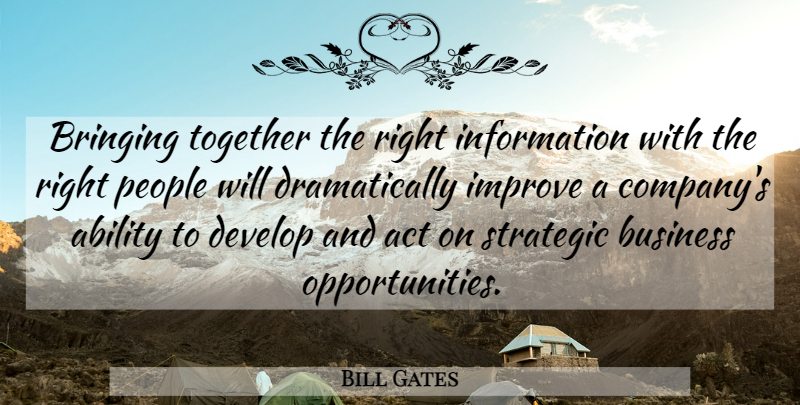 Bill Gates Quote About Opportunity, People, Together: Bringing Together The Right Information...