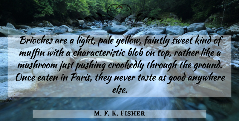 M. F. K. Fisher Quote About Sweet, Food, Light: Brioches Are A Light Pale...