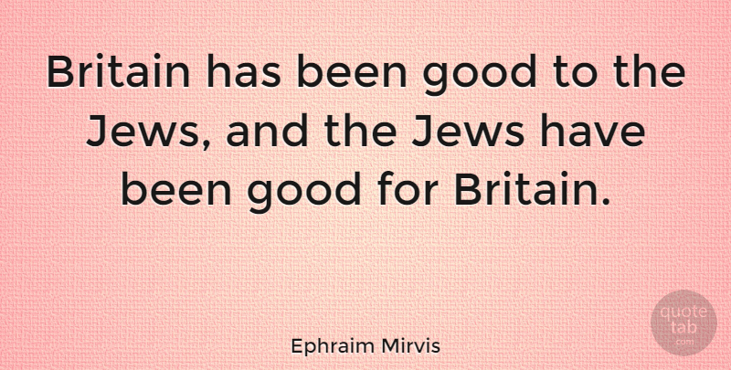 Ephraim Mirvis Quote About Britain, Jew, Has Beens: Britain Has Been Good To...
