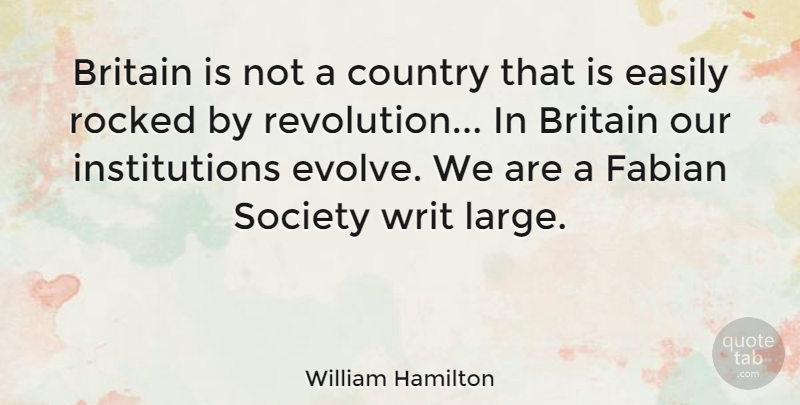 William Hamilton Quote About Britain, Country, Easily, Society, Writ: Britain Is Not A Country...