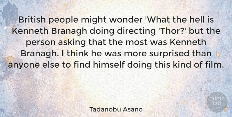 Tadanobu Asano Quote About Anyone, Asking, British, Directing, Hell: British People Might Wonder What...