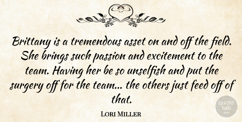 Lori Miller Quote About Asset, Brings, Excitement, Feed, Others: Brittany Is A Tremendous Asset...