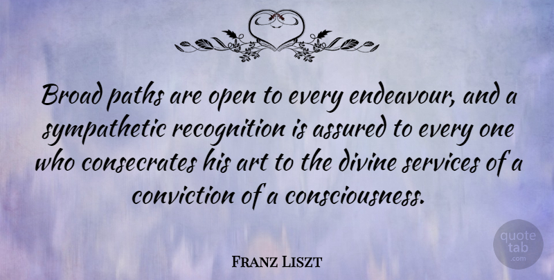 Franz Liszt Quote About Art, Path, Recognition: Broad Paths Are Open To...