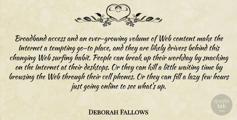 Deborah Fallows Quote About Access, Behind, Break, Broadband, Cell: Broadband Access And An Ever...