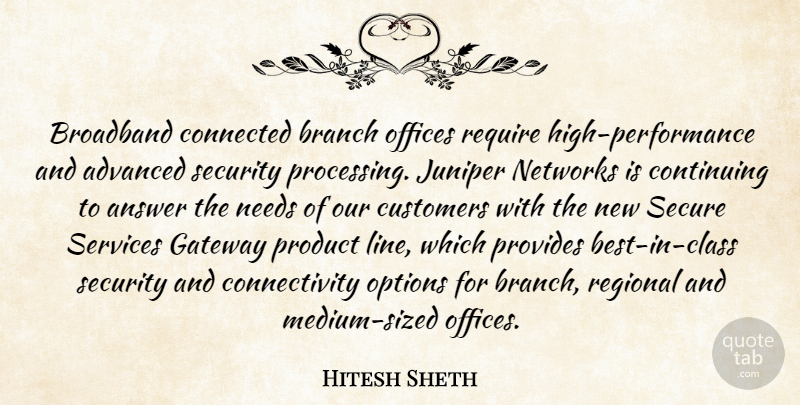 Hitesh Sheth Quote About Advanced, Answer, Branch, Broadband, Connected: Broadband Connected Branch Offices Require...