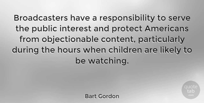 Bart Gordon Quote About Children, Responsibility, Hours: Broadcasters Have A Responsibility To...