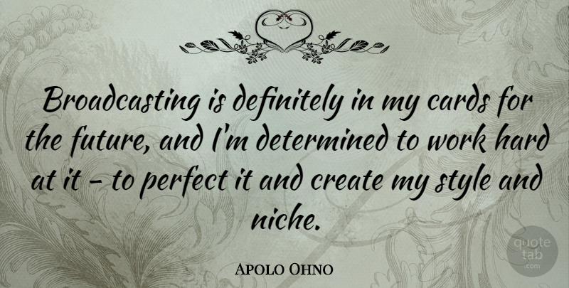 Apolo Ohno Quote About Hard Work, Perfect, Style: Broadcasting Is Definitely In My...