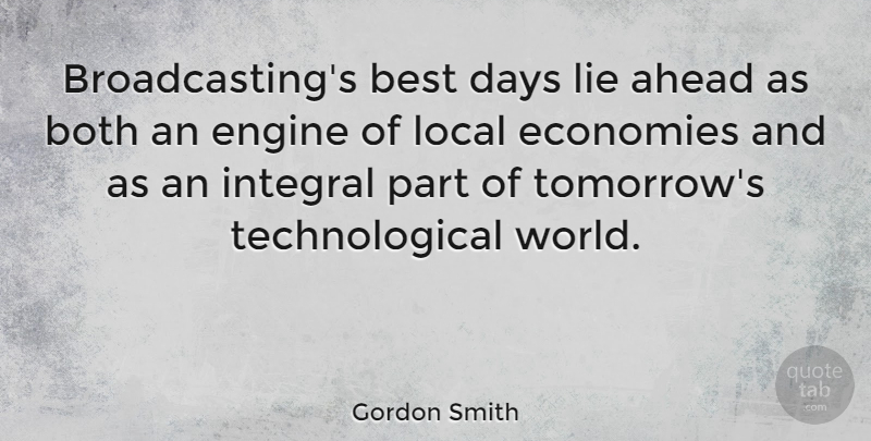 Gordon Smith Quote About Ahead, Best, Both, Days, Economies: Broadcastings Best Days Lie Ahead...