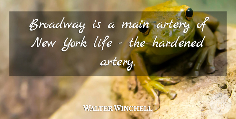 Walter Winchell Quote About New York, Broadway, Arteries: Broadway Is A Main Artery...