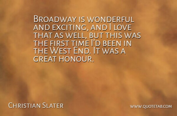 Christian Slater Quote About Broadway, Great, Love, Time, West: Broadway Is Wonderful And Exciting...