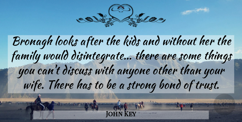 John Key Quote About Anyone, Bond, Discuss, Family, Kids: Bronagh Looks After The Kids...