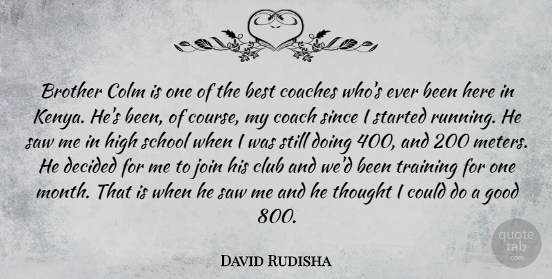 David Rudisha Quote About Best, Brother, Club, Coaches, Decided: Brother Colm Is One Of...