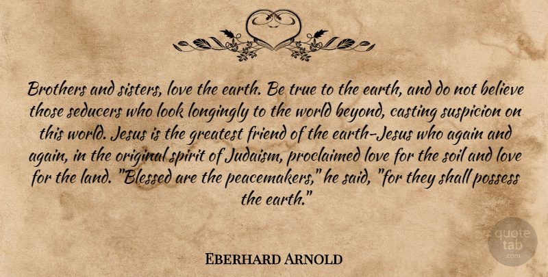 Eberhard Arnold Quote About Jesus, Brother, Believe: Brothers And Sisters Love The...