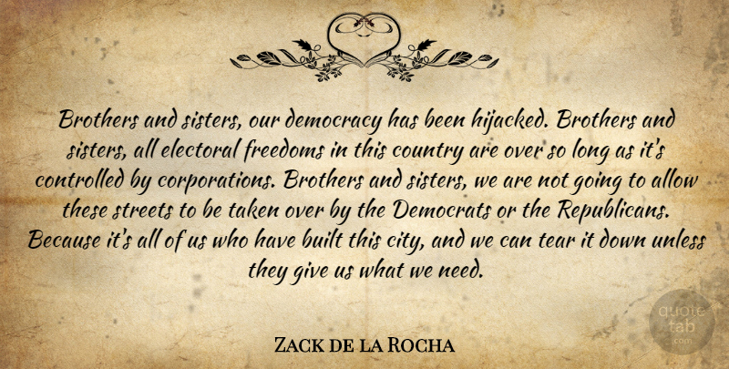 Zack de la Rocha Quote About Country, Brother, Taken: Brothers And Sisters Our Democracy...