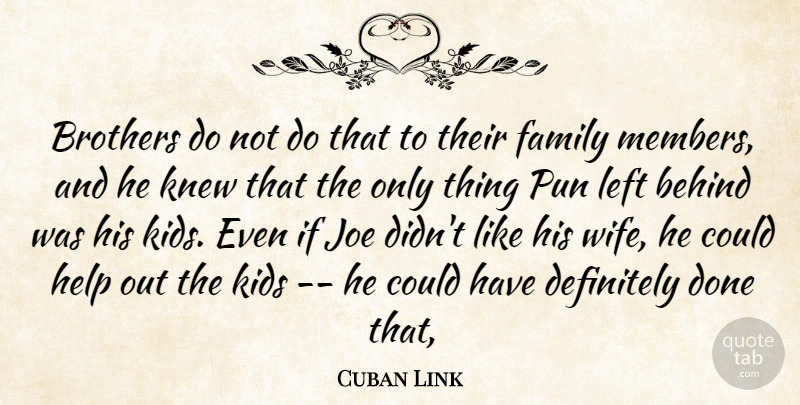 Cuban Link Quote About Behind, Brothers, Definitely, Family, Help: Brothers Do Not Do That...