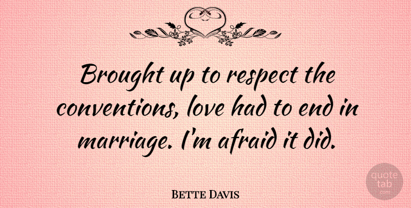 Bette Davis Quote About Respect, Funny Marriage, Ends: Brought Up To Respect The...