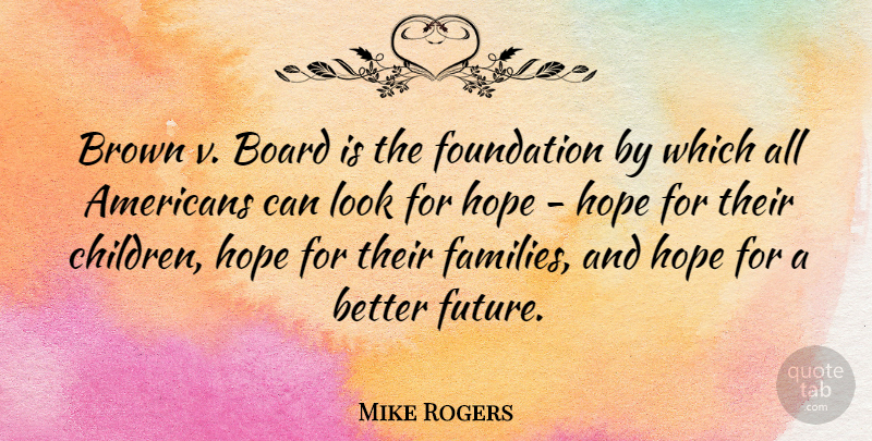 Mike Rogers Quote About Children, Boards, Looks: Brown V Board Is The...
