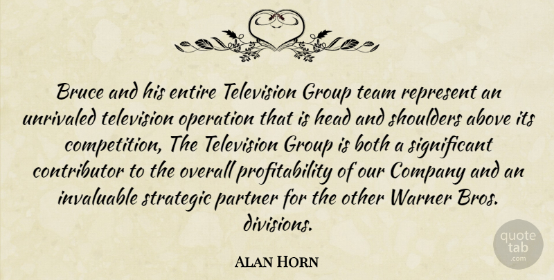 Alan Horn Quote About Above, Both, Bruce, Company, Competition: Bruce And His Entire Television...