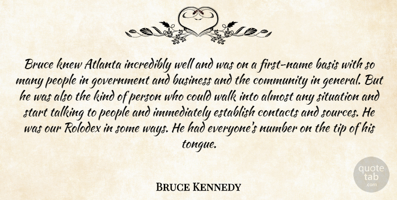 Bruce Kennedy Quote About Almost, Atlanta, Basis, Bruce, Business: Bruce Knew Atlanta Incredibly Well...