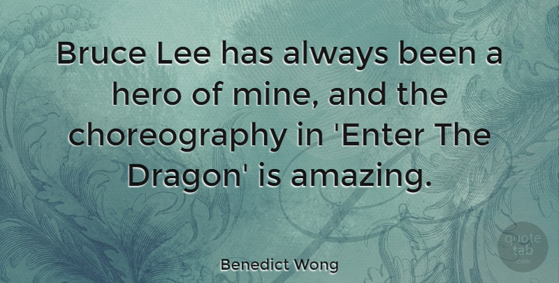 Benedict Wong Quote About Amazing, Bruce, Lee: Bruce Lee Has Always Been...