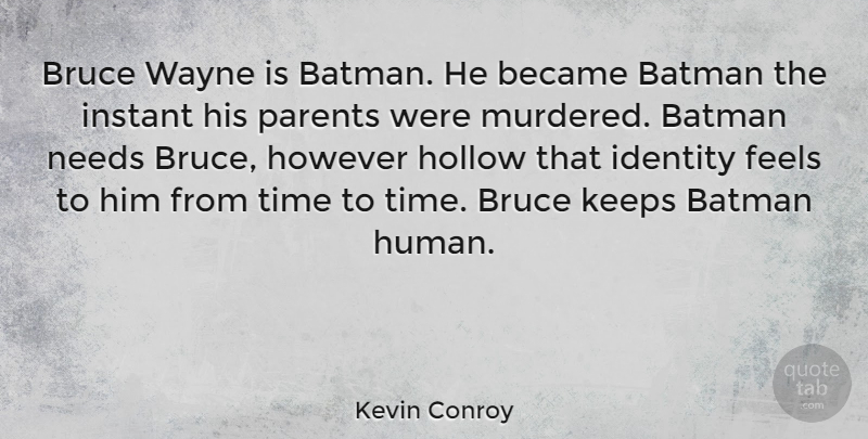 Kevin Conroy Quote About Parent, Identity, Needs: Bruce Wayne Is Batman He...