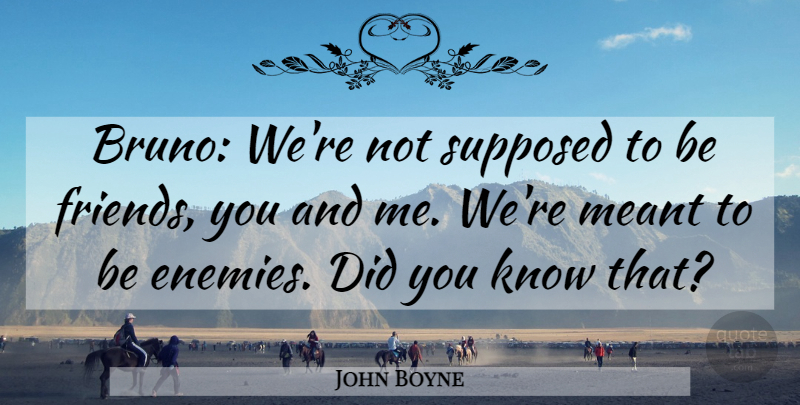 John Boyne Quote About Enemy, Pajamas, Did You Know: Bruno Were Not Supposed To...