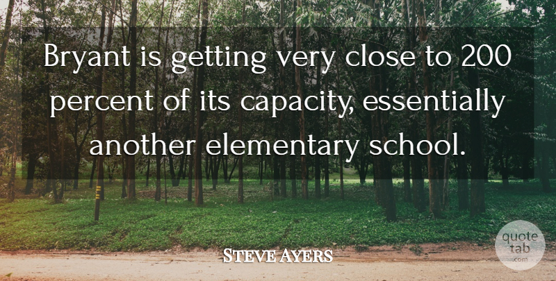 Steve Ayers Quote About Bryant, Close, Elementary, Percent: Bryant Is Getting Very Close...