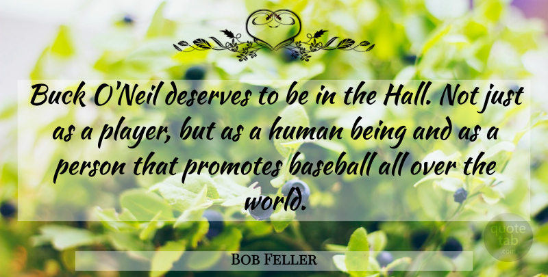 Bob Feller Quote About Baseball, Buck, Deserves, Human: Buck Oneil Deserves To Be...