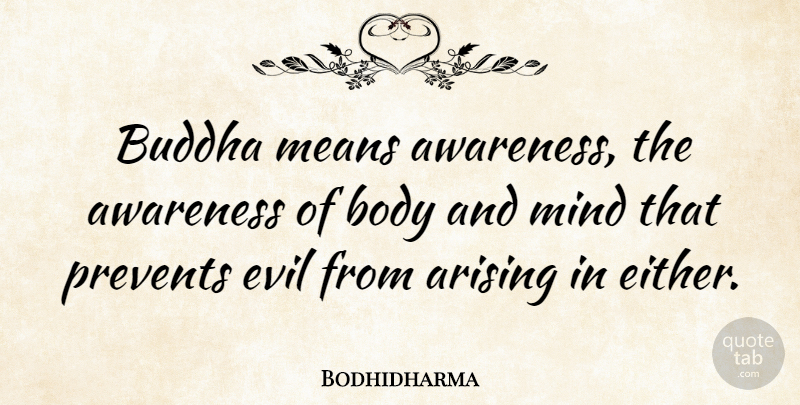Bodhidharma Quote About Mean, Evil, Mind: Buddha Means Awareness The Awareness...