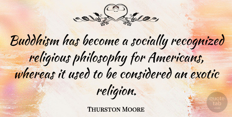 Thurston Moore Quote About Religious, Philosophy, Buddhism: Buddhism Has Become A Socially...