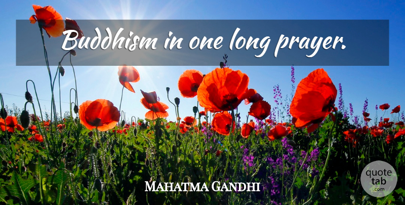Mahatma Gandhi Quote About Prayer, Buddhism, Long: Buddhism In One Long Prayer...