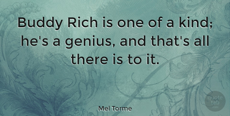Mel Torme Quote About Genius, Kind, Rich: Buddy Rich Is One Of...