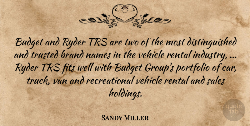 Sandy Miller Quote About Brand, Budget, Fits, Names, Portfolio: Budget And Ryder Trs Are...