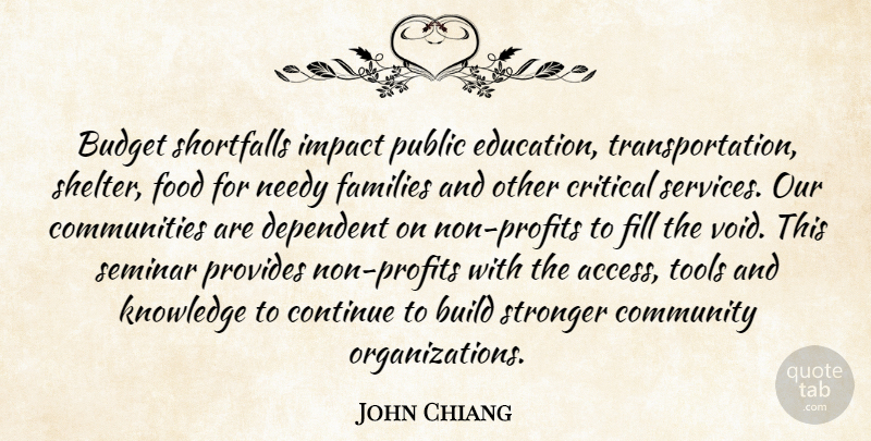 John Chiang Quote About Budget, Build, Community, Continue, Critical: Budget Shortfalls Impact Public Education...