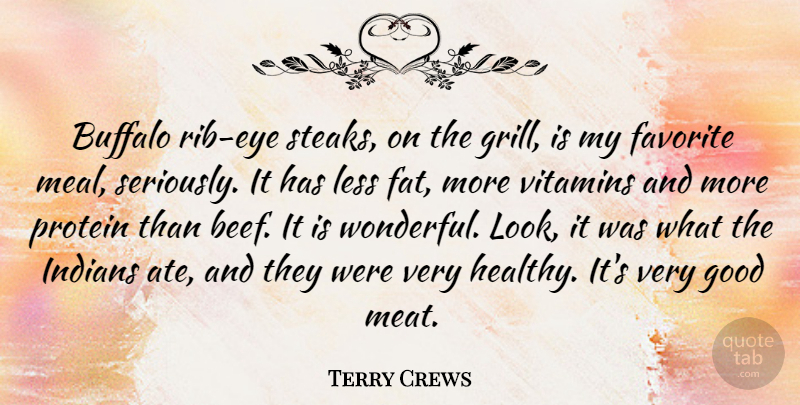Terry Crews Quote About Buffalo, Favorite, Good, Indians, Less: Buffalo Rib Eye Steaks On...