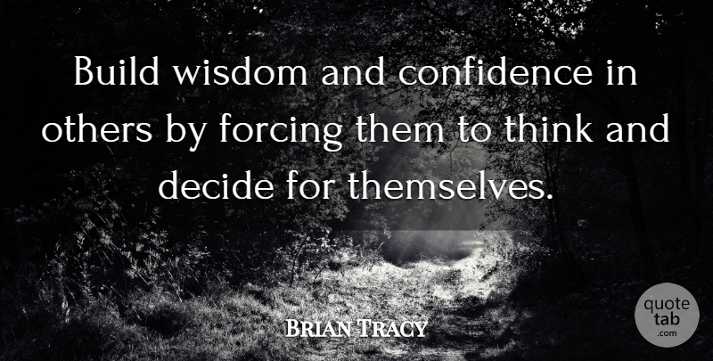 Brian Tracy Quote About Leadership, Thinking, Confidence In Others: Build Wisdom And Confidence In...