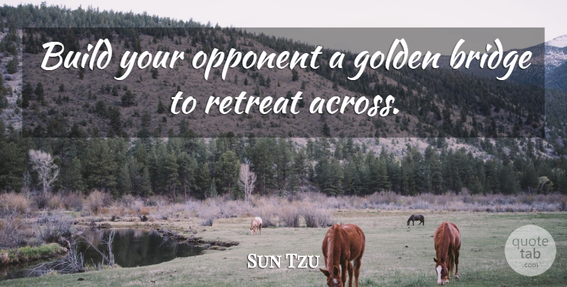 Sun Tzu Quote About War, Bridges, Opponents: Build Your Opponent A Golden...