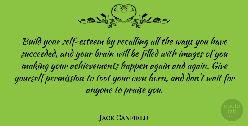 Jack Canfield Quote About Inspirational, Self Esteem, Giving: Build Your Self Esteem By...