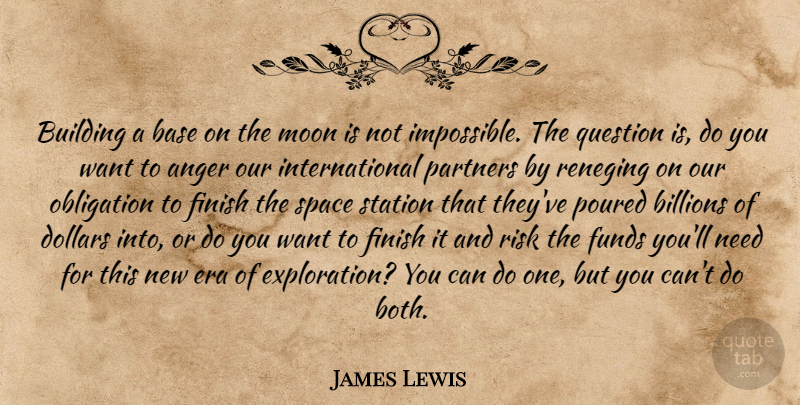 James Lewis Quote About Anger, Base, Billions, Building, Dollars: Building A Base On The...