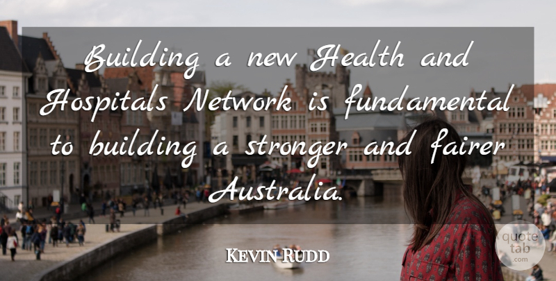 Kevin Rudd Quote About Australia, Stronger, Fundamentals: Building A New Health And...