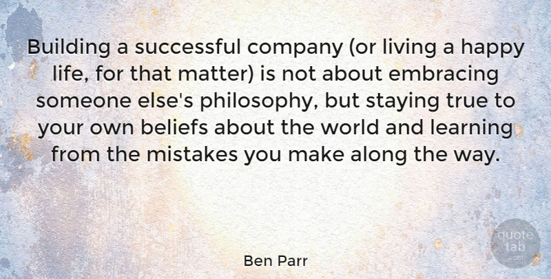 Ben Parr Quote About Mistake, Philosophy, Successful: Building A Successful Company Or...