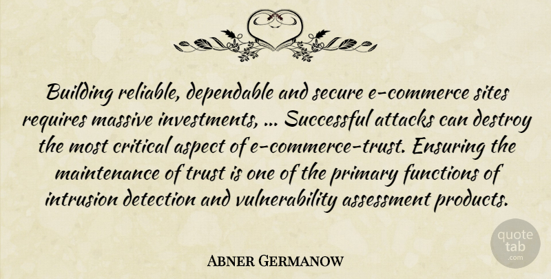 Abner Germanow Quote About Aspect, Assessment, Attacks, Building, Critical: Building Reliable Dependable And Secure...
