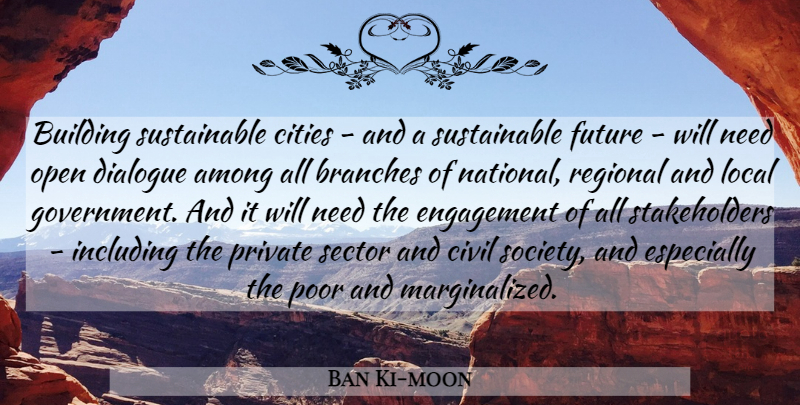 Ban Ki-moon Quote About Among, Branches, Building, Cities, Civil: Building Sustainable Cities And A...