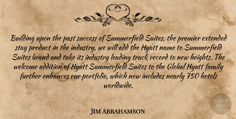 Jim Abrahamson Quote About Add, Addition, Brand, Building, Enhances: Building Upon The Past Success...