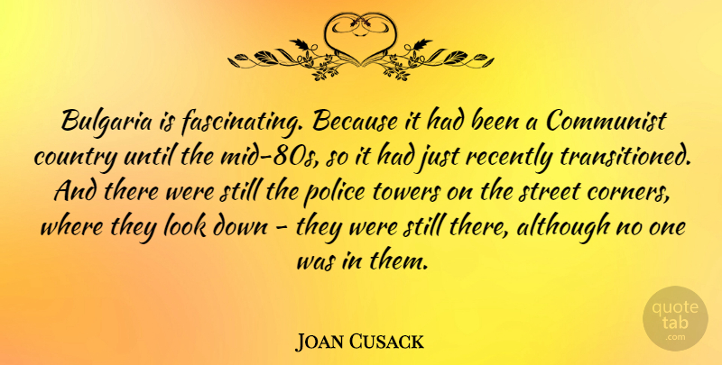 Joan Cusack Quote About Country, Police, Towers: Bulgaria Is Fascinating Because It...