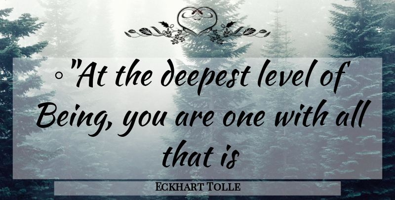 Eckhart Tolle Quote About Levels, Power Of Now, Divine: Bulletat The Deepest Level Of...