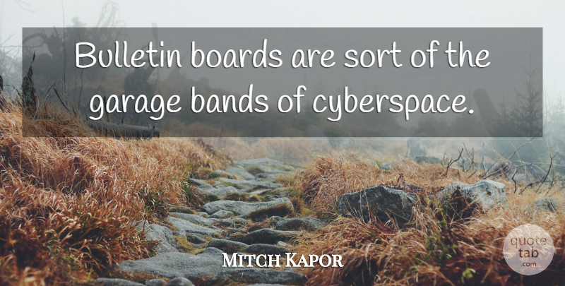 Mitch Kapor Quote About Boards, Garage: Bulletin Boards Are Sort Of...
