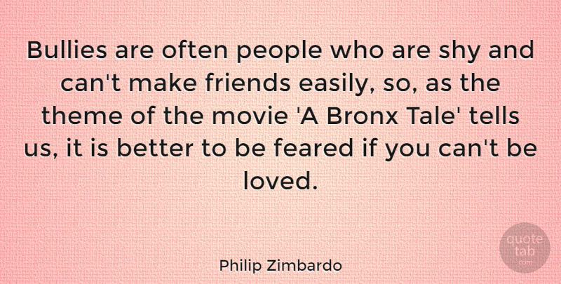 Philip Zimbardo Quote About People, Bully, Shy: Bullies Are Often People Who...