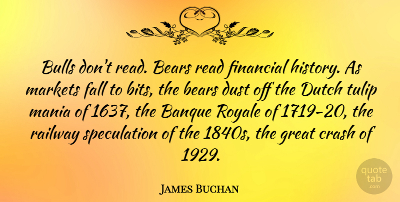 James Buchan Quote About Fall, Dust, Bulls: Bulls Dont Read Bears Read...
