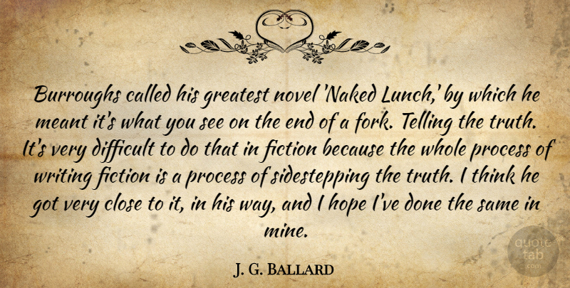 J. G. Ballard Quote About Close, Difficult, Fiction, Hope, Meant: Burroughs Called His Greatest Novel...